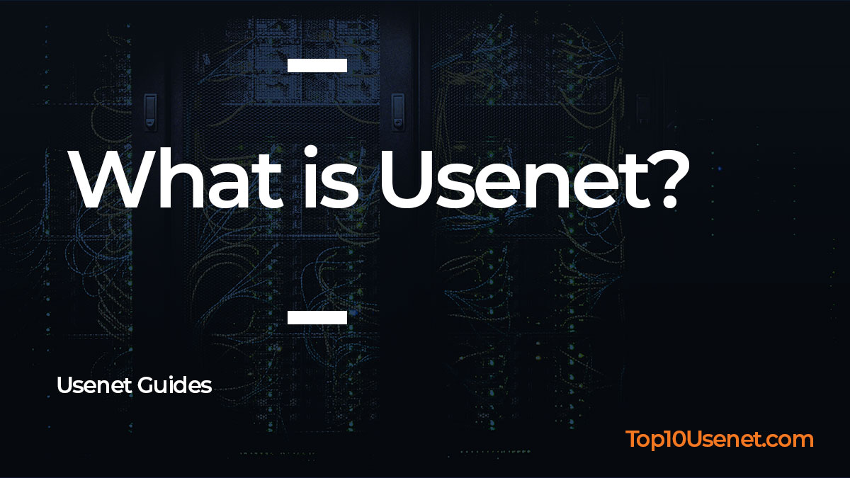 What Is Usenet - Usenet Guide by Top10Usenet