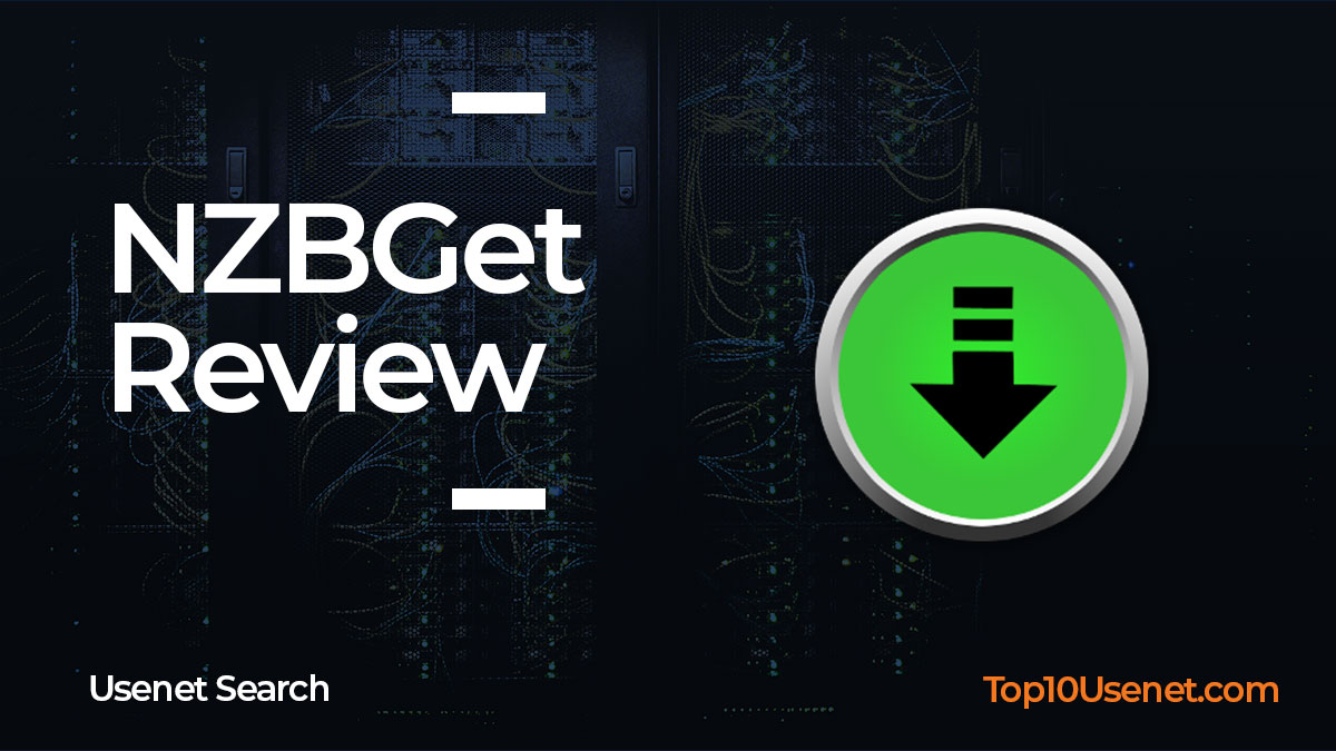 NZBGet Review by Top10Usenet.